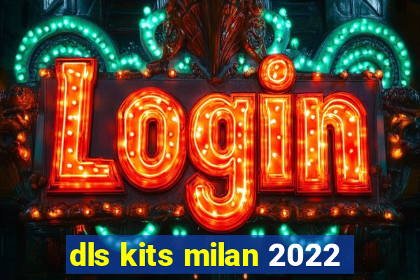 dls kits milan 2022